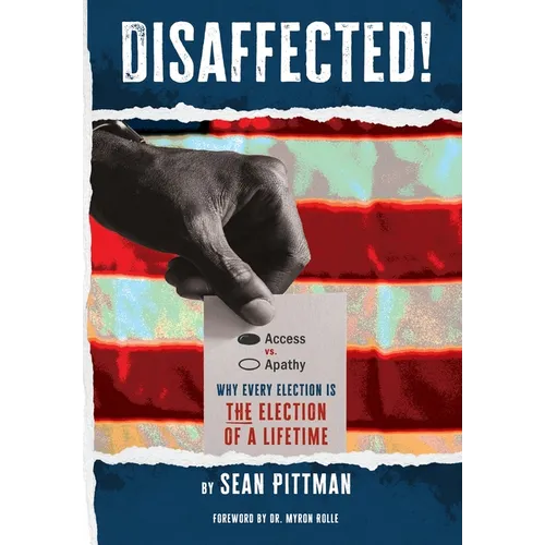 Disaffected!: Access vs Apathy: Why Every Election is The Election of a Lifetime - Hardcover