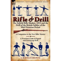 Rifle & Drill: the Enfield Rifle Musket, 1853 and the Drill of the British Soldier of the Mid-Victorian Period - Paperback