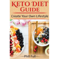 Keto Diet Guide: Create Your Own Lifestyle - Paperback
