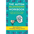 The Autism Relationships Workbook: How to Thrive in Friendships, Dating, and Love - Paperback