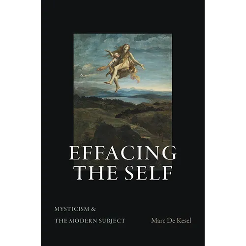 Effacing the Self: Mysticism and the Modern Subject - Hardcover