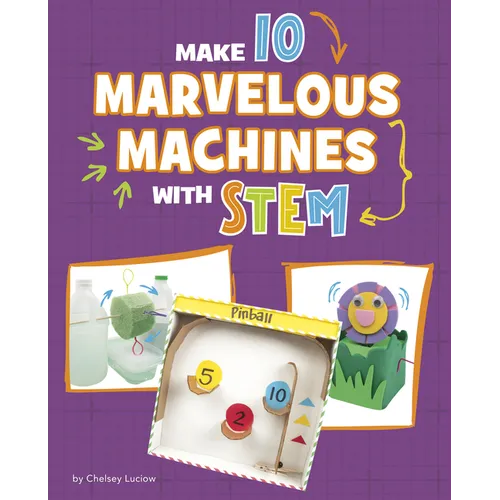 Make 10 Marvelous Machines with Stem - Library Binding