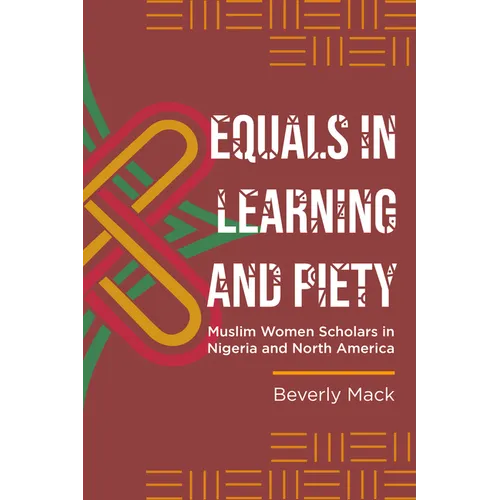 Equals in Learning and Piety: Muslim Women Scholars in Nigeria and North America - Hardcover