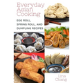 Everyday Asian Cooking: Egg Roll, Spring Roll, and Dumpling Recipes - Paperback