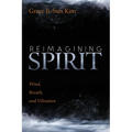 Reimagining Spirit: Wind, Breath, and Vibration - Hardcover