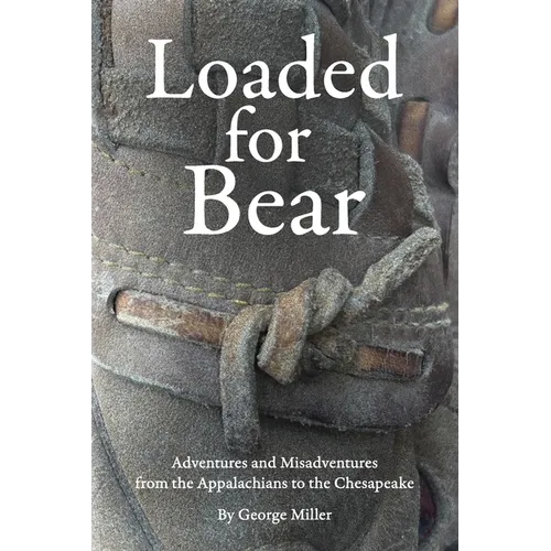 Loaded for Bear: Adventures and Misadventures from the Appalachians to the Chesapeake - Paperback
