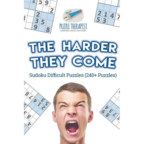 The Harder They Come Sudoku Difficult Puzzles (240+ Puzzles) - Paperback