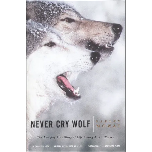 Never Cry Wolf: Amazing True Story of Life Among Artic Wolves - Hardcover