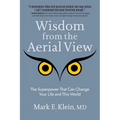 Wisdom from the Aerial View: The Superpower That Can Change Your Life and This World - Paperback
