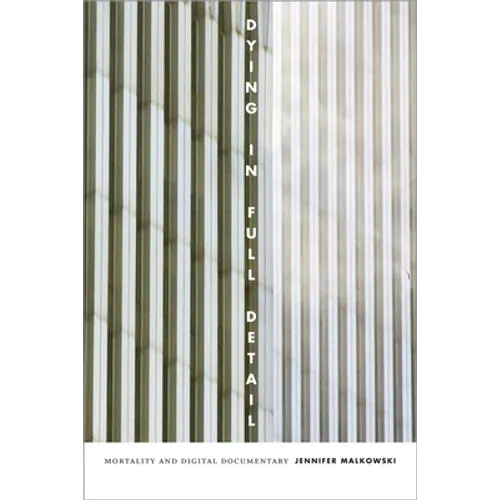 Dying in Full Detail: Mortality and Digital Documentary - Paperback