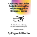 Cracking The Christ Code: Exposing The Ancient Egyptian Origins of Jesus - Paperback