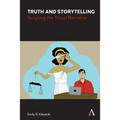 Truth and Storytelling: Scripting the Visual Narrative - Paperback