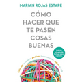 Cómo Hacer Que Te Pasen Cosas Buenas: Entiende Tu Cerebro, Gestiona Tus Emociones, Mejora Tu Vida / How to Make Good Things Happen - Paperback