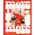 More Is More: Get Loose in the Kitchen: A Cookbook - Hardcover