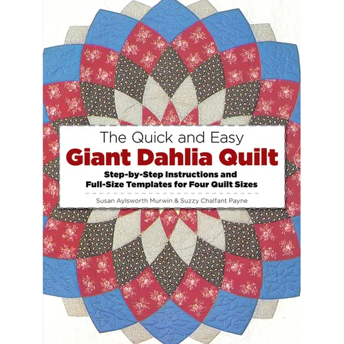 The Quick and Easy Giant Dahlia Quilt: Step-By-Step Instructions and Full-Size Templates for Four Quilt Sizes - Paperback