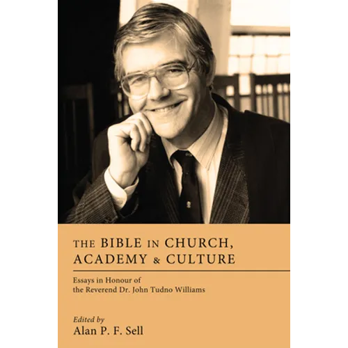 The Bible in Church, Academy, and Culture: Essays in Honour of the Reverend Dr. John Tudno Williams - Hardcover