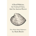 A Dead Politician, An Undead Clam, And An Ancient Horror: Three Rhode Island Legends - Paperback