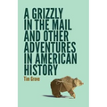 A Grizzly in the Mail and Other Adventures in American History - Paperback