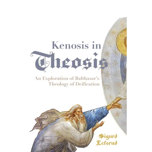 Kenosis in Theosis: An Exploration of Balthasar's Theology of Deification - Paperback