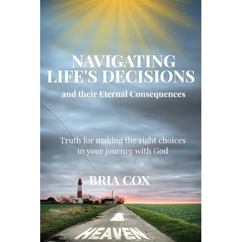 Navigating Life's Decisions and Their Eternal Consequences - Paperback