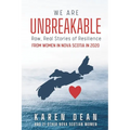 We Are Unbreakable: Raw, Real Stories of Resilience from Women in Nova Scotia in 2020 - Paperback