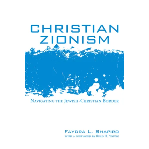 Christian Zionism: Navigating the Jewish-Christian Border - Paperback