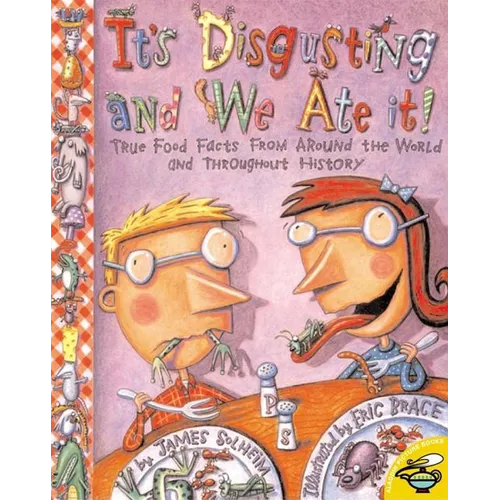 It's Disgusting--And We Ate It!: True Food Facts from Around the World--And Throughout History! - Paperback