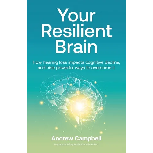 Your Resilient Brain: How hearing loss impacts cognitive decline, and nine powerful ways to overcome it - Paperback