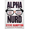 Alpha Nurd: The Historical Revolution of Nerds/Nurds - Paperback