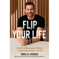Flip Your Life: How to Find Opportunity in Distress--In Real Estate, Business, and Life - Hardcover