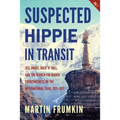 Suspected Hippie in Transit: : Sex, Drugs, Rock 'n' Roll, and the Search for Higher Consciousness on the International Trail, 1971-1977 - Paperback