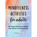 Mindfulness Activities for Adults: 50 Simple Exercises to Relax, Stay Present, and Find Peace - Paperback