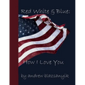 Red White & Blue: How I Love You - Paperback