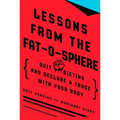 Lessons from the Fat-o-sphere: Quit Dieting and Declare a Truce with Your Body - Paperback