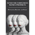 After the Corinthian Women Prophets: Reimagining Rhetoric and Power - Paperback