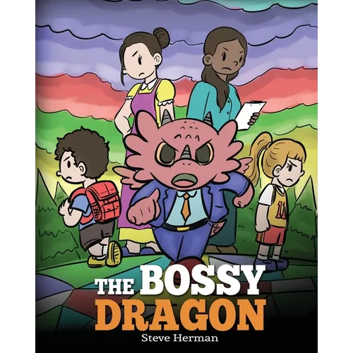 The Bossy Dragon: Stop Your Dragon from Being Bossy. A Story about Compromise, Friendship and Problem Solving - Paperback