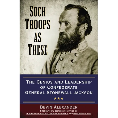 Such Troops as These: The Genius and Leadership of Confederate General Stonewall Jackson - Paperback