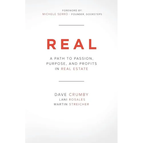 Real: A Path to Passion, Purpose and Profits in Real Estate - Paperback