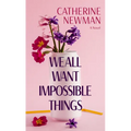 We All Want Impossible Things - Library Binding