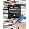 Cheyenne Bird Banter: 25 Years of Bird and Birdwatching News - Paperback