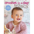 Crochet in a Day for Baby: 20 Quick & Easy Projects - Paperback