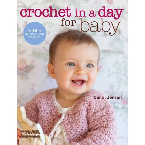 Crochet in a Day for Baby: 20 Quick & Easy Projects - Paperback