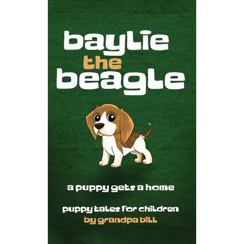 Baylie the Beagle: A Puppy Finds a Home - Hardcover