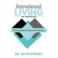 Intentional Living The Anthology: Choosing To Win Despite Life's Challenges - Paperback