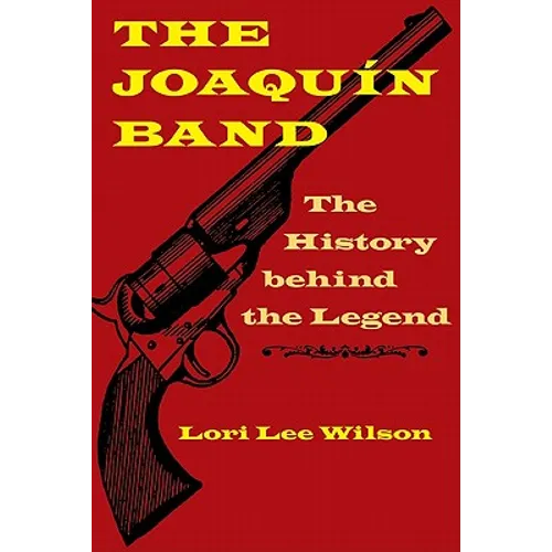 The Joaquín Band: The History Behind the Legend - Hardcover