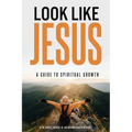 Look Like Jesus: A Guide to Spiritual Growth - Paperback