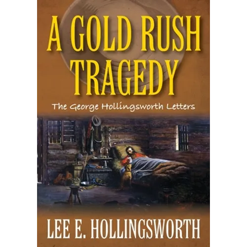 A Gold Rush Tragedy: The George Hollingsworth Letters - Paperback
