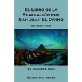 El Libro de la Revelación por San Juan El Divino: El Volumen Uno - Paperback