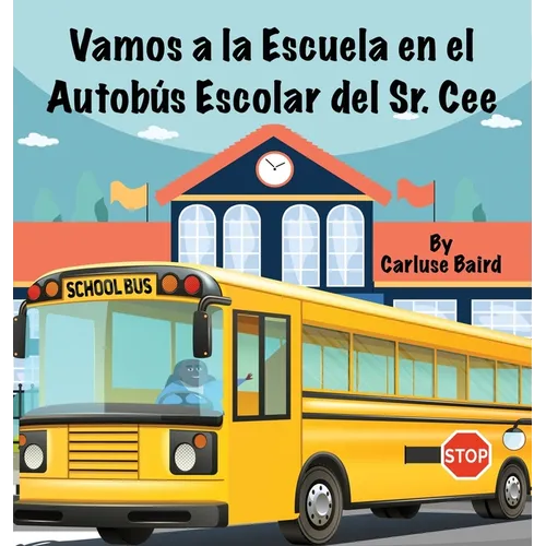 Vamos a la Escuela en el Autobús Escolar del Sr. Cee - Hardcover