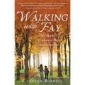 Walking with Fay: My Mother's Uncharted Path into Dementia - Paperback